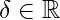 \delta \in \mathbb{R}