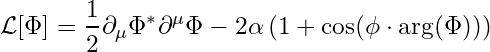 \[ \mathcal{L}[\Phi] = \frac{1}{2} \partial_\mu \Phi^* \partial^\mu \Phi - 2\alpha \left(1 + \cos(\phi \cdot \arg(\Phi))\right) \]