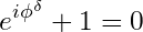 \[ e^{i\phi^\delta} + 1 = 0 \]