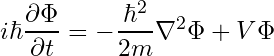\[ i\hbar \frac{\partial \Phi}{\partial t} = -\frac{\hbar^2}{2m} \nabla^2 \Phi + V \Phi \]