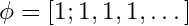 \[ \phi = [1; 1, 1, 1, \dots] \]